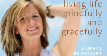 Living Life Gracefully and Mindfully