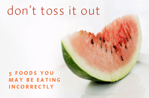 Don t Toss It Out 5 Foods You Might Be Eating Incorrectly Healing Lifestyles Spas